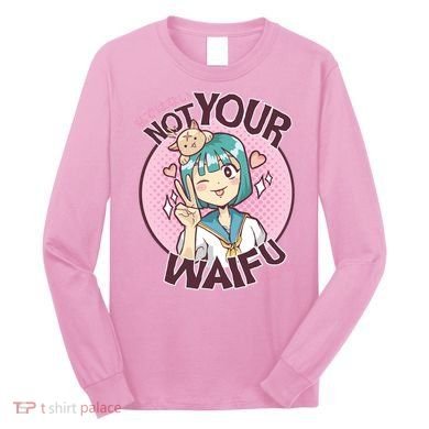 Not Your Waifu Anime Long Sleeve Shirt