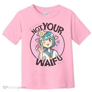 Not Your Waifu Anime Toddler T-Shirt