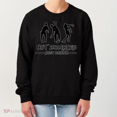 Not Zombies Just Drunk Women's Sweatshirt