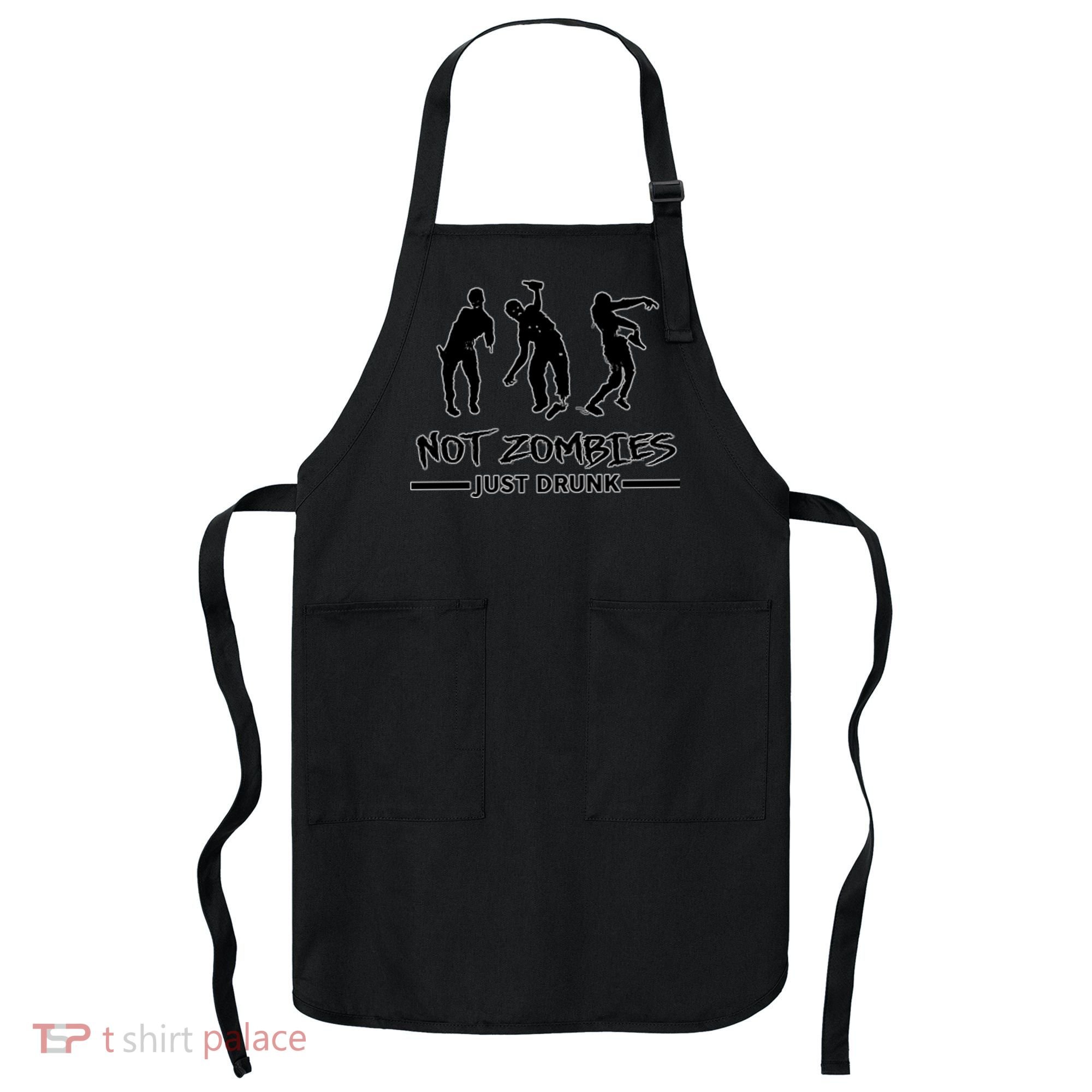 Not Zombies Just Drunk Apron