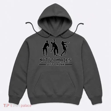 Not Zombies Just Drunk Hoodie