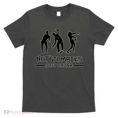 Not Zombies Just Drunk T-Shirt