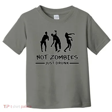 Not Zombies Just Drunk Toddler T-Shirt