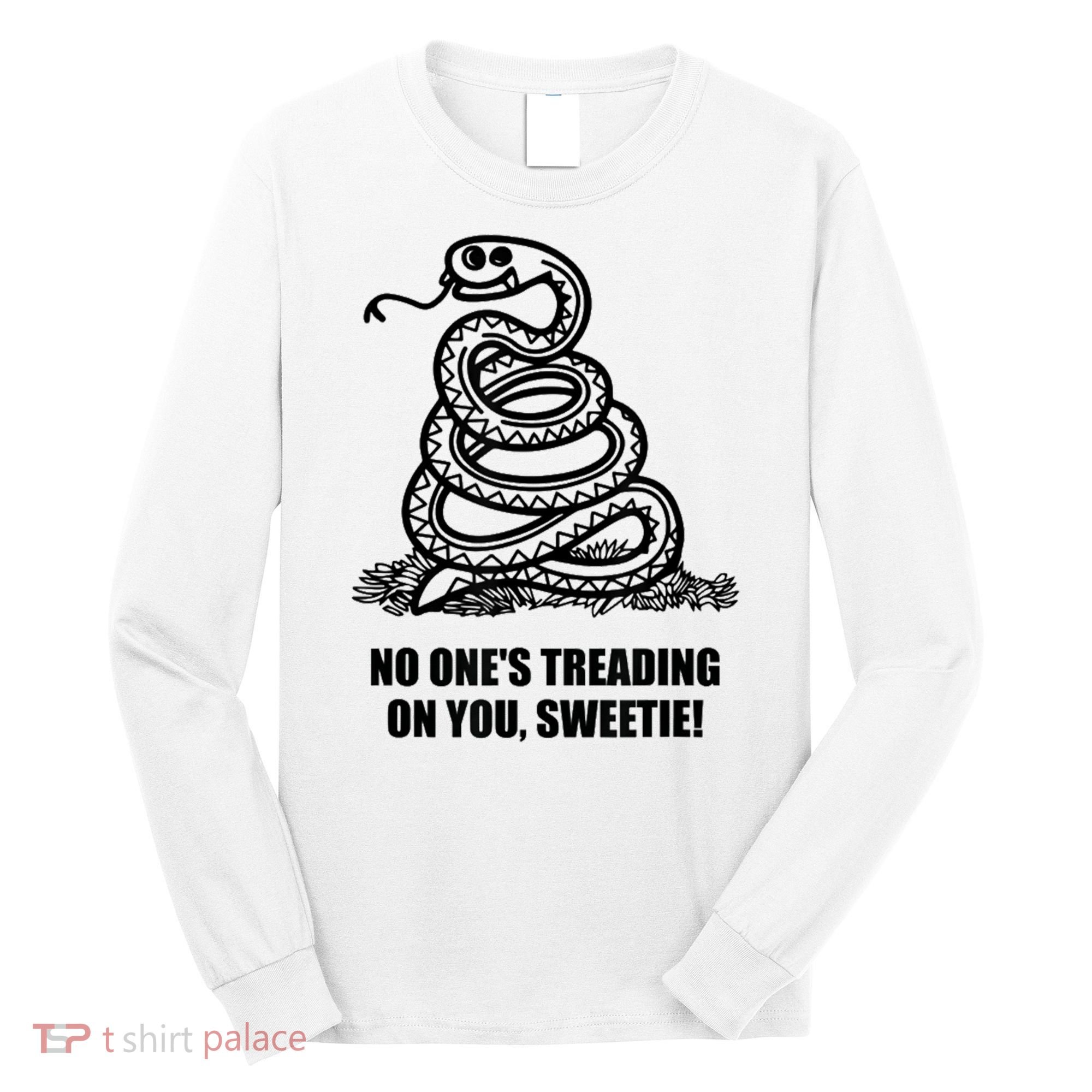 No One's Treading On You Sweetie Long Sleeve Shirt
