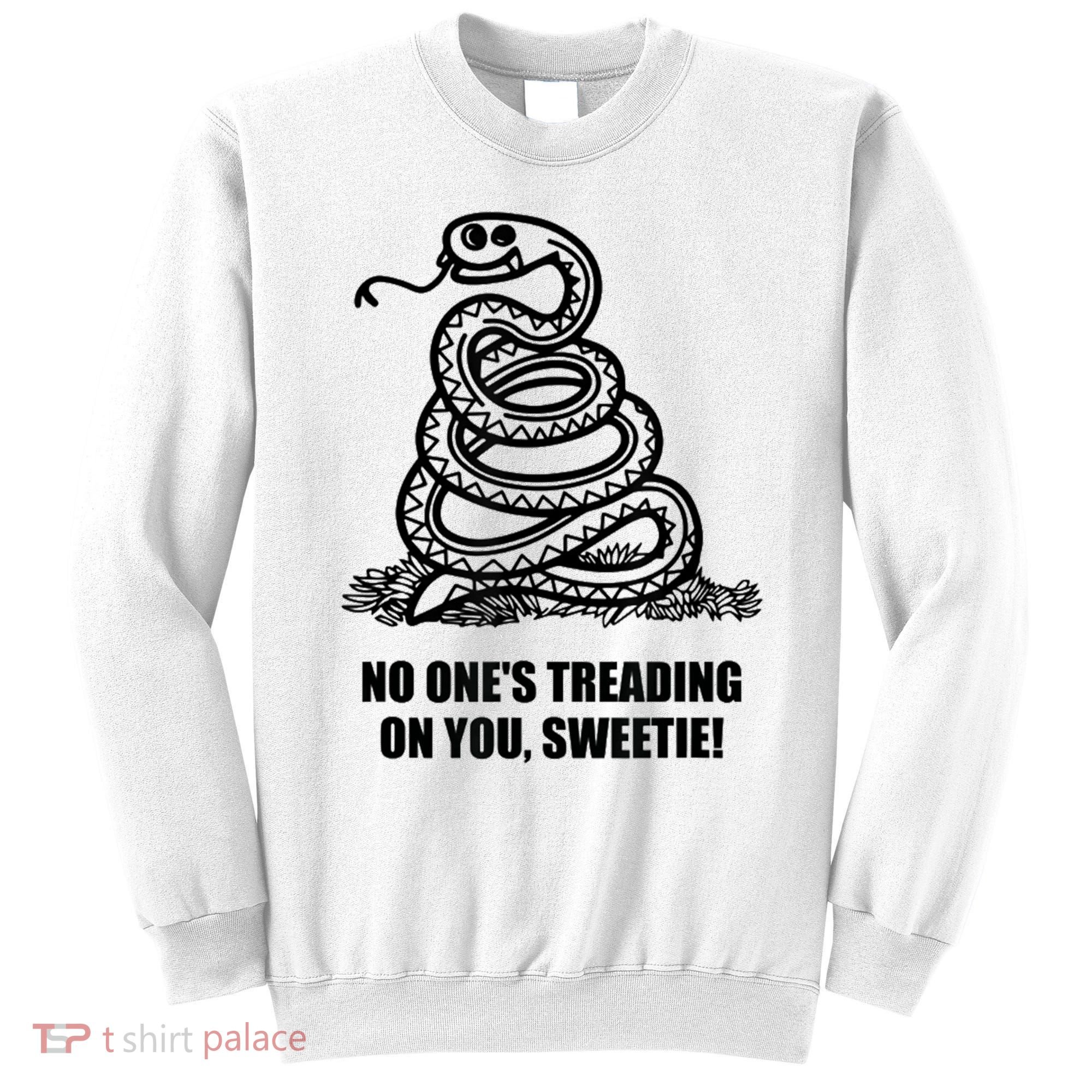No One's Treading On You Sweetie Sweatshirt