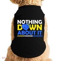 Nothing Down About It Down Syndrome Awareness Doggie Tank thumb 0
