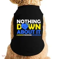 Nothing Down About It Down Syndrome Awareness Doggie Tank thumb 0