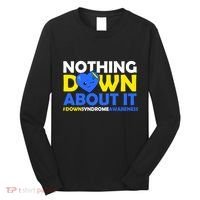 Nothing Down About It Down Syndrome Awareness Long Sleeve Shirt thumb 0