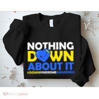 Nothing Down About It Down Syndrome Awareness Sweatshirt thumb 2