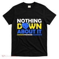 Nothing Down About It Down Syndrome Awareness T-Shirt thumb 0