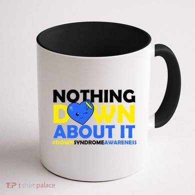 Nothing Down About It Down Syndrome Awareness Coffee Mug back