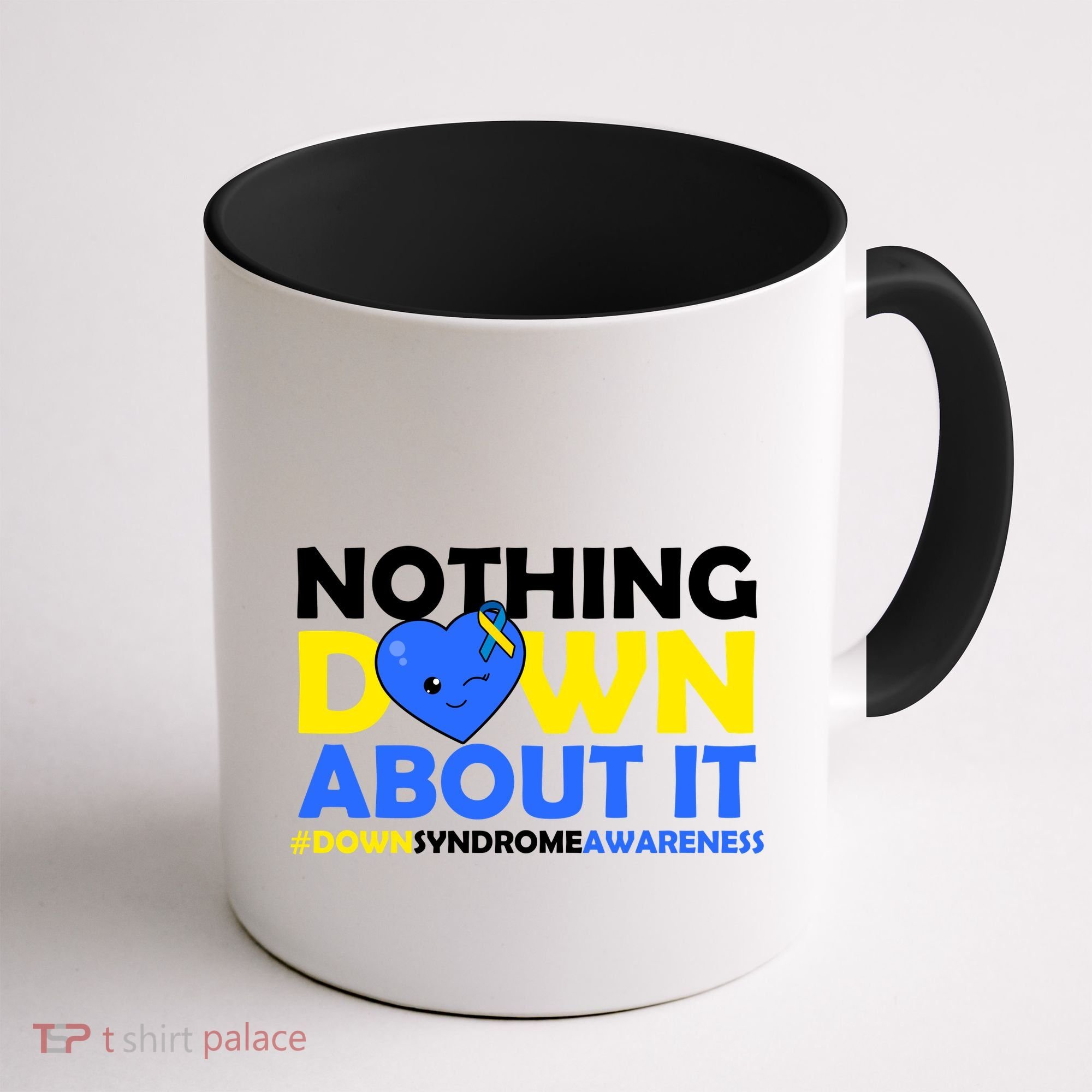 Nothing Down About It Down Syndrome Awareness Coffee Mug