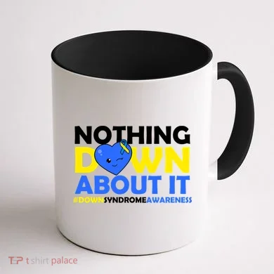 Nothing Down About It Down Syndrome Awareness Coffee Mug back