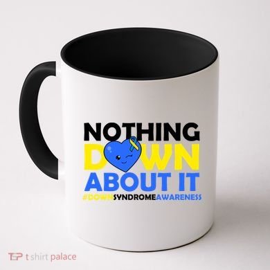 Nothing Down About It Down Syndrome Awareness Coffee Mug