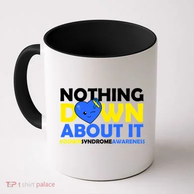 Nothing Down About It Down Syndrome Awareness Coffee Mug