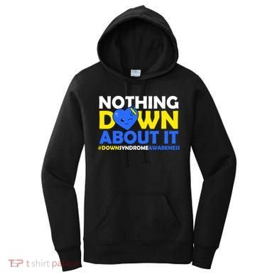 Nothing Down About It Down Syndrome Awareness Women's Hoodie