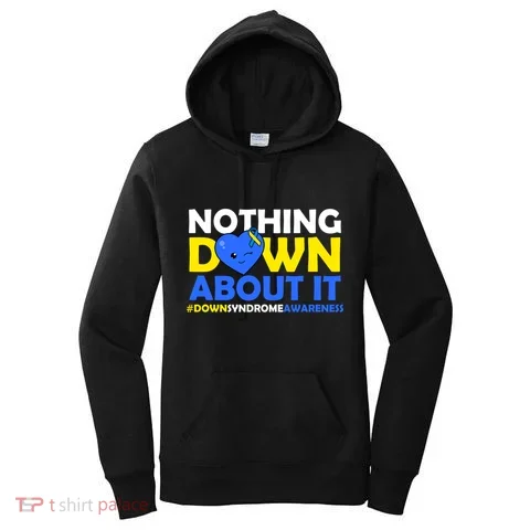 Nothing Down About It Down Syndrome Awareness Women's Hoodie in the selected color