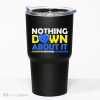 Nothing Down About It Down Syndrome Awareness Tumbler thumb 0