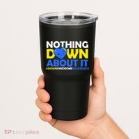 Nothing Down About It Down Syndrome Awareness Tumbler thumb 2