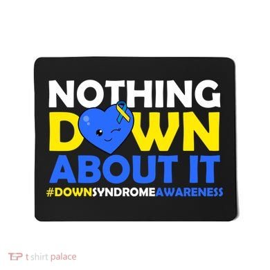 Nothing Down About It Down Syndrome Awareness Mousepad