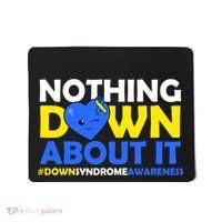 Nothing Down About It Down Syndrome Awareness Mousepad thumb 0