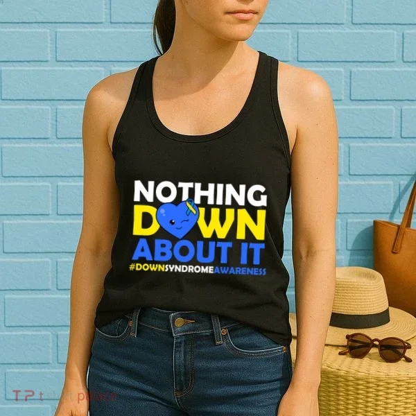 Nothing Down About It Down Syndrome Awareness Women's Tank Top
