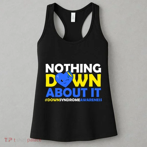 Nothing Down About It Down Syndrome Awareness Women's Tank Top