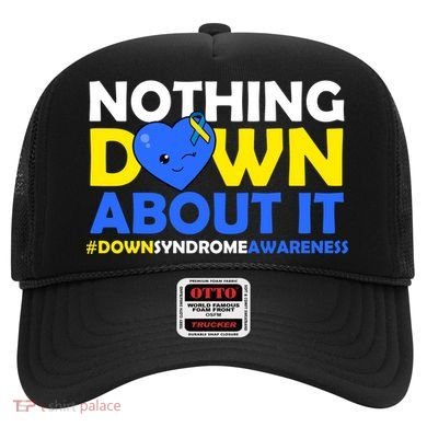 Nothing Down About It Down Syndrome Awareness Hat