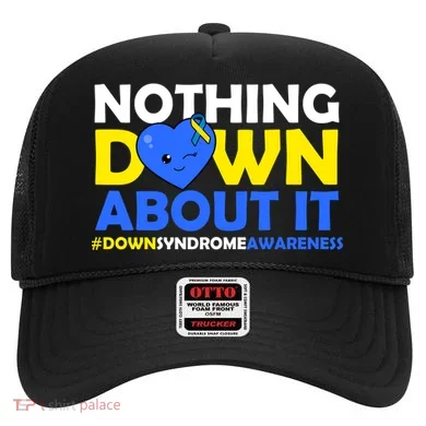 Nothing Down About It Down Syndrome Awareness Hat