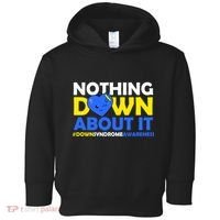 Nothing Down About It Down Syndrome Awareness Toddler Hoodie thumb 0