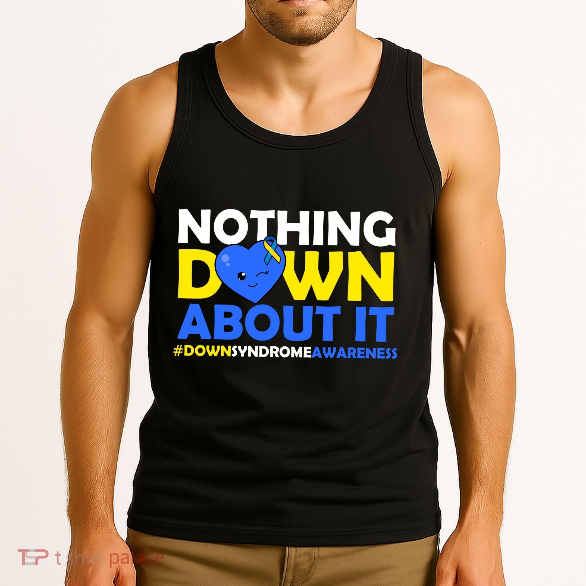 Nothing Down About It Down Syndrome Awareness Tank Top