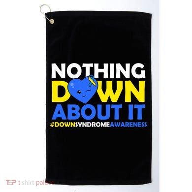 Nothing Down About It Down Syndrome Awareness Golf Towel