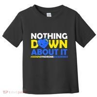 Nothing Down About It Down Syndrome Awareness Toddler T-Shirt thumb 0