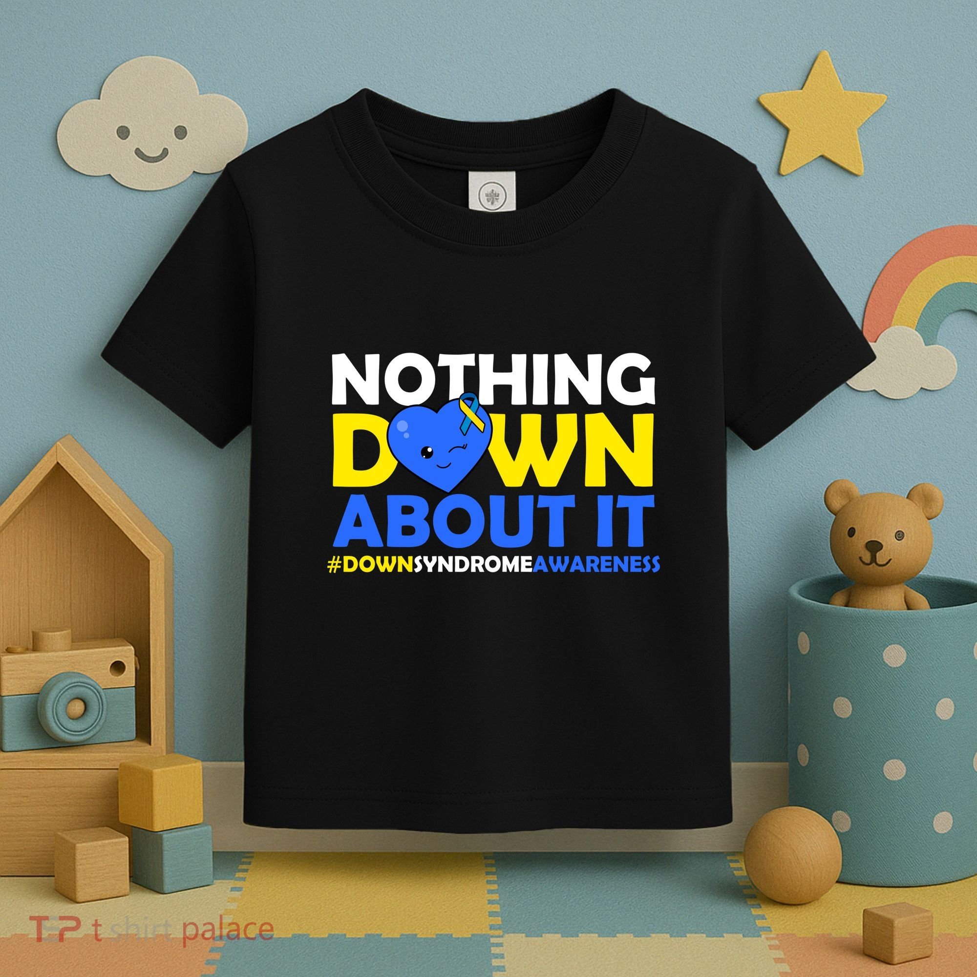 Nothing Down About It Down Syndrome Awareness Toddler T-Shirt