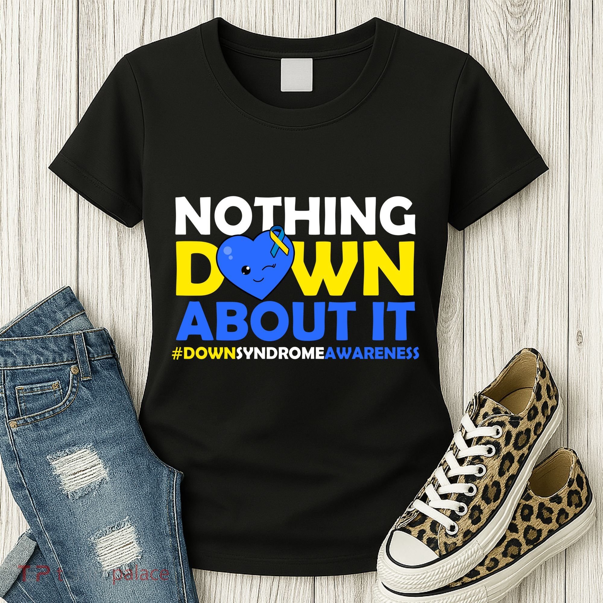 Nothing Down About It Down Syndrome Awareness Women's T-Shirt