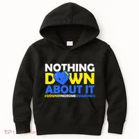 Nothing Down About It Down Syndrome Awareness Kids Hoodie thumb 0