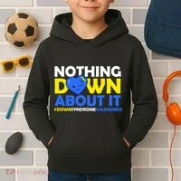 Nothing Down About It Down Syndrome Awareness Kids Hoodie thumb 2