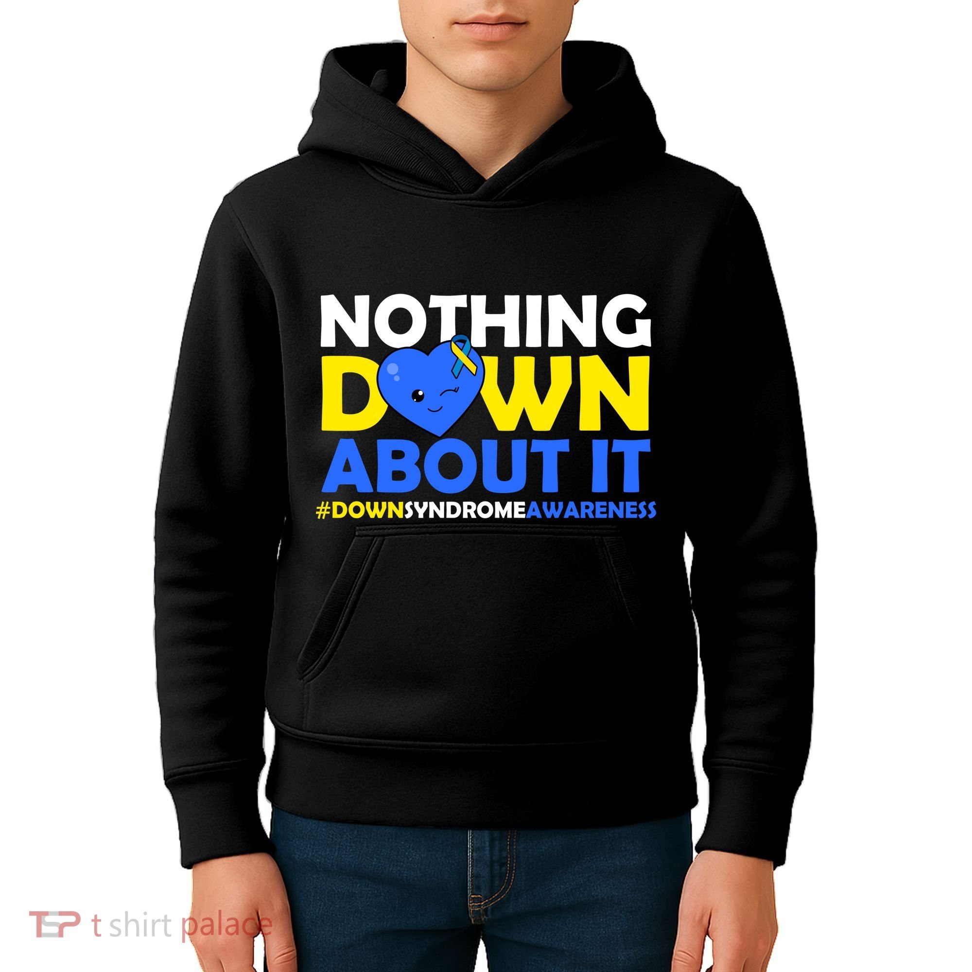 Nothing Down About It Down Syndrome Awareness Kids Hoodie