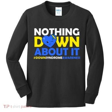 Nothing Down About It Down Syndrome Awareness Kids Long Sleeve Shirt
