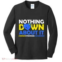 Nothing Down About It Down Syndrome Awareness Kids Long Sleeve Shirt thumb 0