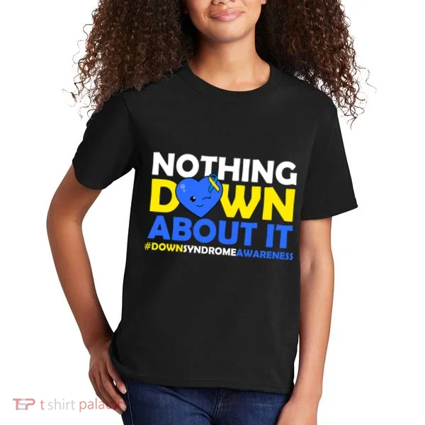 Nothing Down About It Down Syndrome Awareness Kids T-Shirt