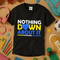 Nothing Down About It Down Syndrome Awareness Kids T-Shirt thumb 3