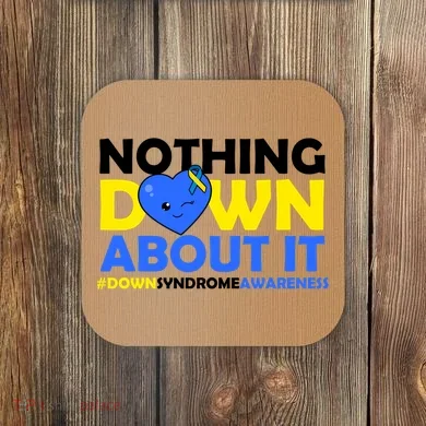 Nothing Down About It Down Syndrome Awareness Coaster
