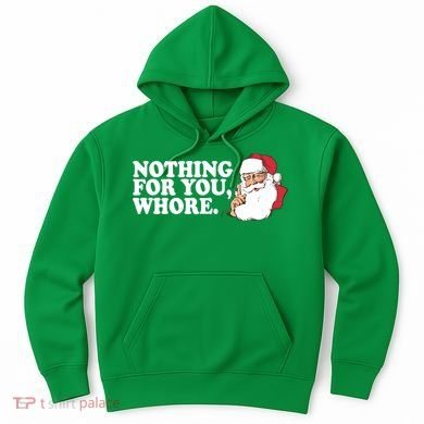 Nothing For You Whore X-Mas Naughty Santa Hoodie