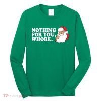 Nothing For You Whore X-Mas Naughty Santa Long Sleeve Shirt thumb 0