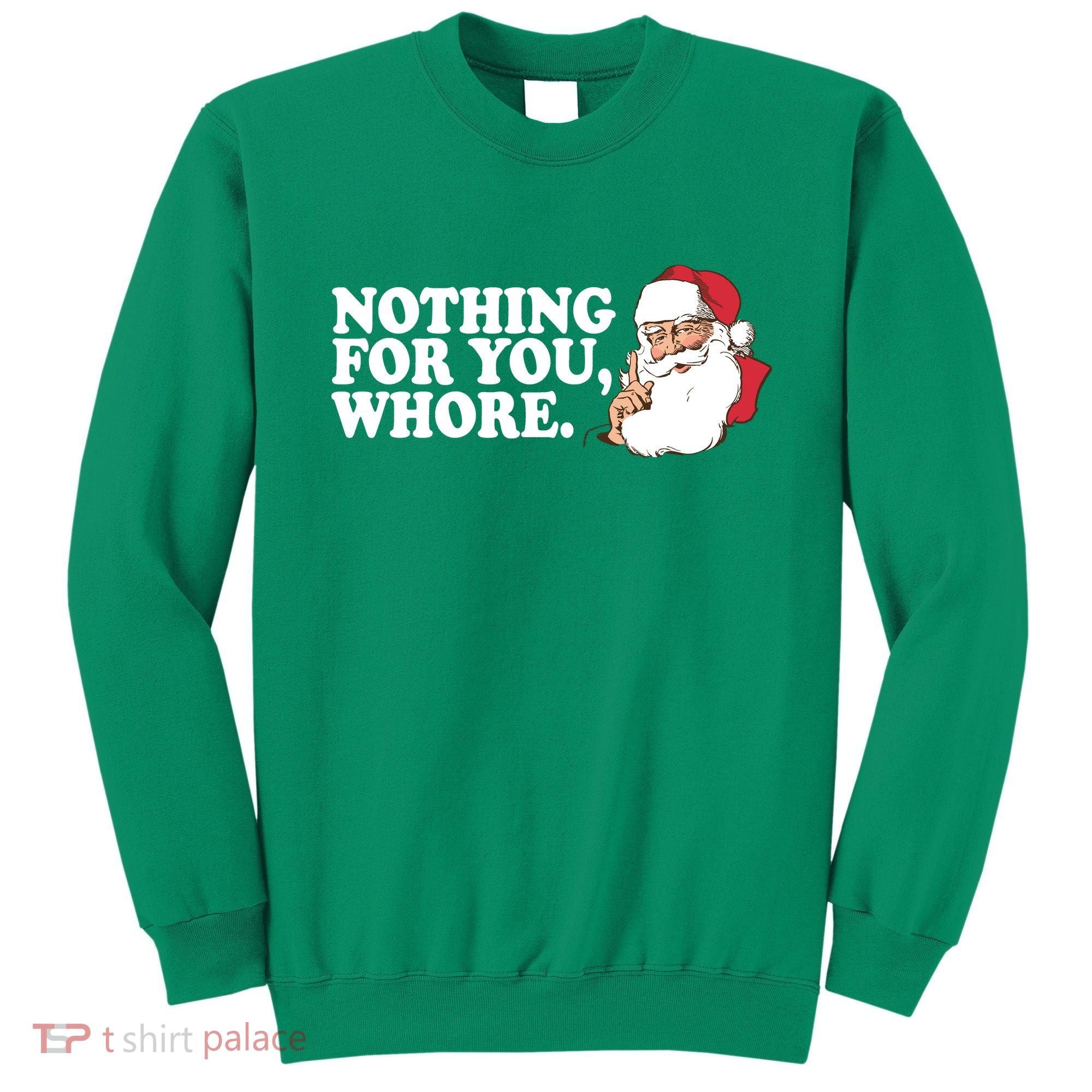 Nothing For You Whore X-Mas Naughty Santa Sweatshirt