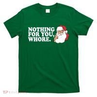 Nothing For You Whore X-Mas Naughty Santa T-Shirt thumb 0