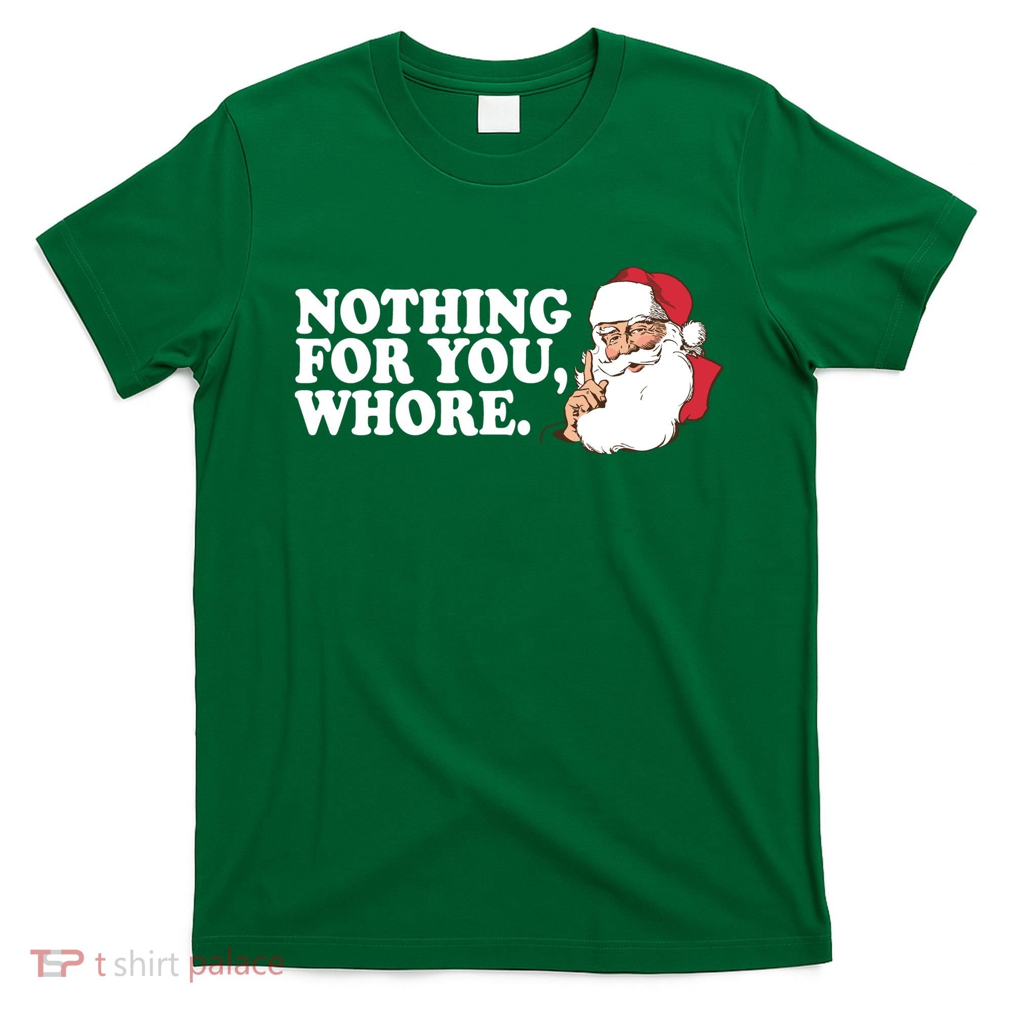Nothing For You Whore X-Mas Naughty Santa T-Shirt