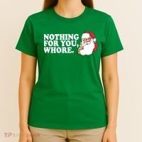 Nothing For You Whore X-Mas Naughty Santa T-Shirt thumb 4