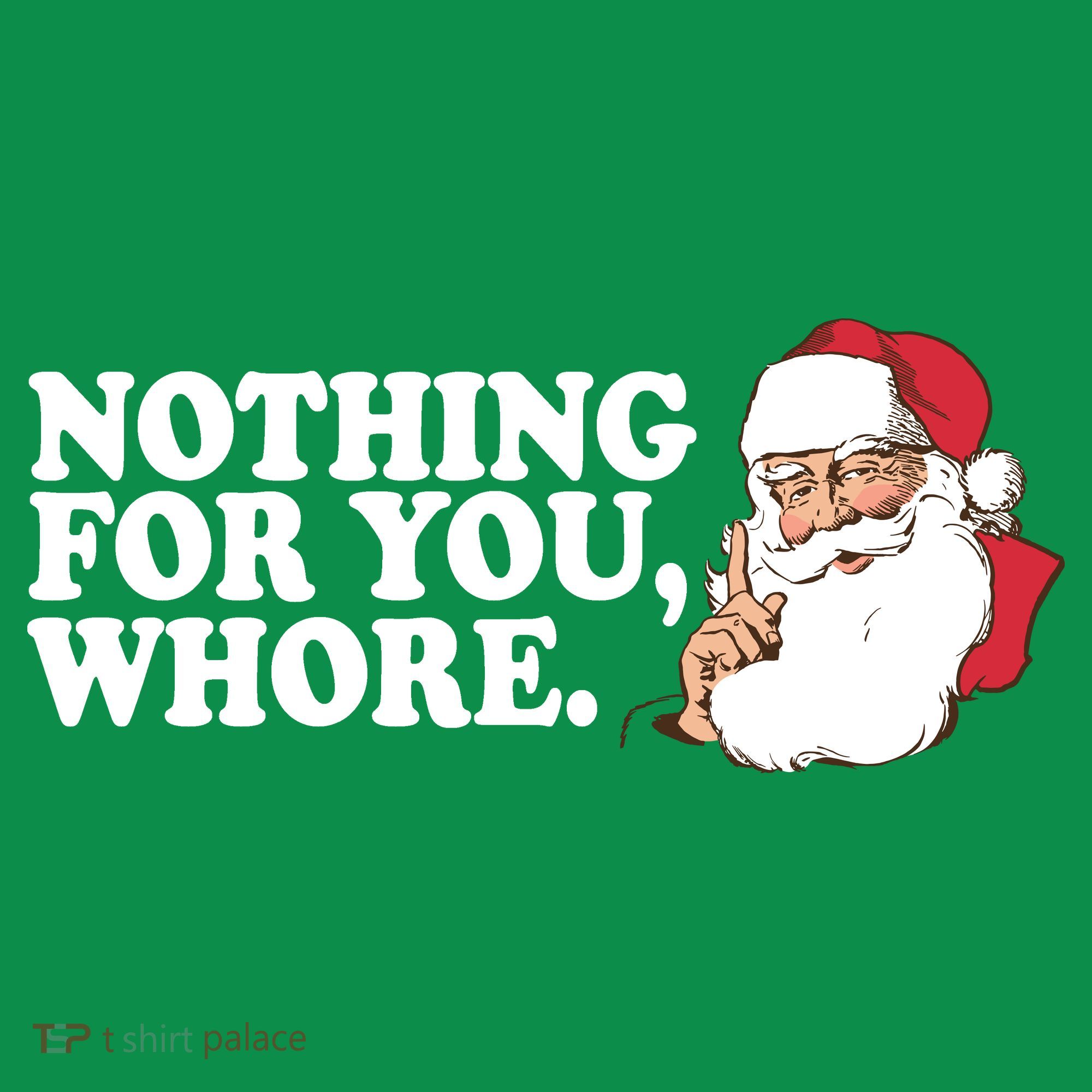 Nothing For You Whore X-Mas Naughty Santa T-Shirt